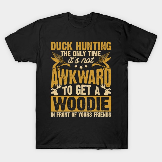 Duck Hunting The Only Time It's Not Awkward To Get A Woodie In Front Of Yours Friends  T shirt For Women T-Shirt by QueenTees